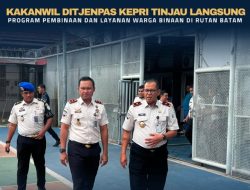 KAKANWIL DITJENPAS KEPRI TINJAU LANGSUNG PROGRAM PEMBINAAN DAN LAYANAN WARGA BINAAN DI RUTAN BATAM
